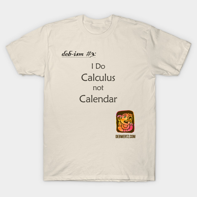 I Do Calculus Not Calendar by Debisms